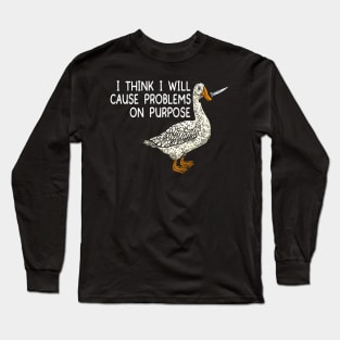 Funny I Think I Will Cause Problems On Purpose Long Sleeve T-Shirt